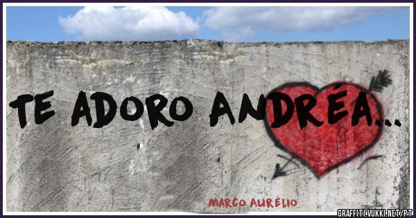 Te adoro Andréa...