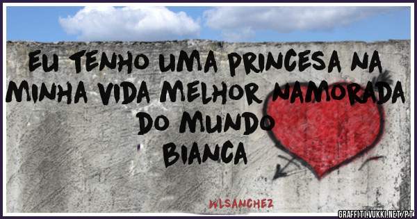 eu tenho uma princesa na minha vida melhor namorada do mundo
                    bianca