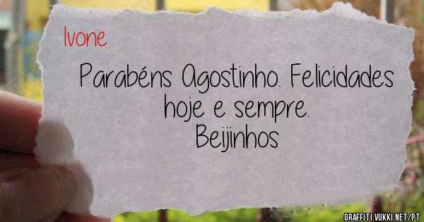 Parabéns Agostinho. Felicidades hoje e sempre.
Beijinhos
 