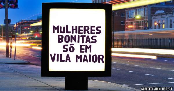 Mulheres bonitas só em Vila Maior 