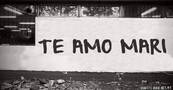 TE AMO MARI