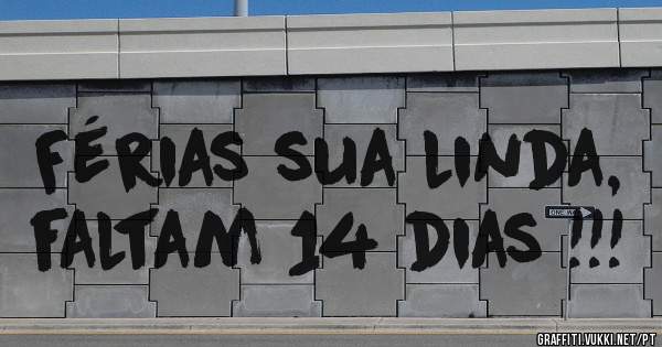 Férias sua linda, faltam 14 dias !!! 