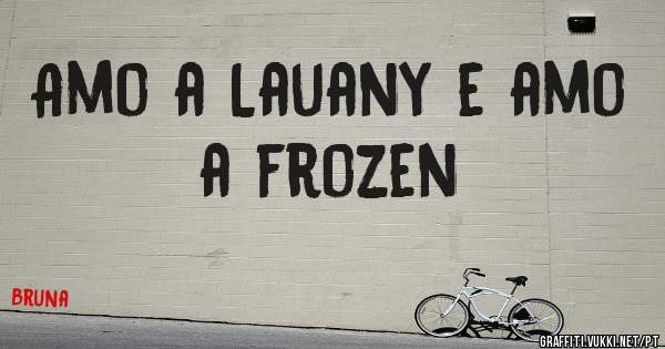 Amo a Lauany e amo a frozen