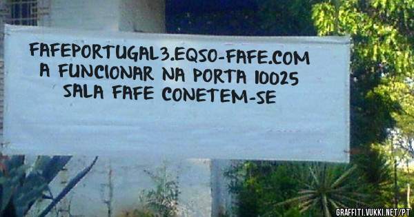 FAFEPORTUGAL3.EQSO-FAFE.COM A FUNCIONAR NA PORTA 10025 SALA FAFE CONETEM-SE