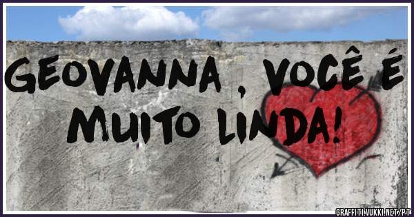Geovanna , você é muito linda! 