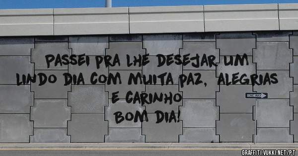 Passei pra lhe desejar um lindo dia com muita paz,  alegrias e carinho 
Bom dia!