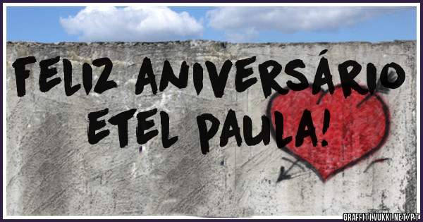 feliz aniversário                     etel paula!