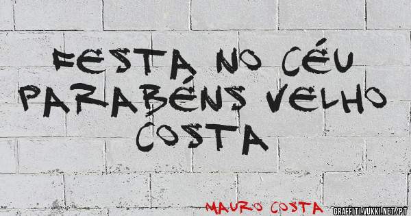Festa no CÉU
Parabéns Velho Costa 