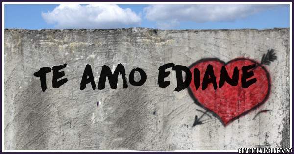 Te amo Ediane 