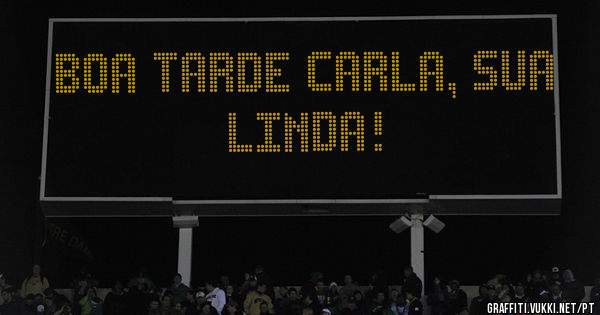 Boa tarde Carla, sua linda!