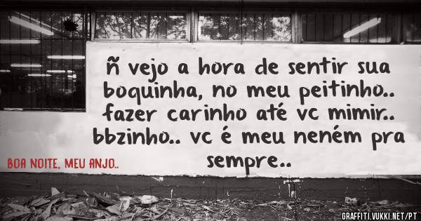 ñ vejo a hora de sentir sua boquinha, no meu peitinho.. fazer carinho até vc mimir.. bbzinho.. vc é meu neném pra sempre..