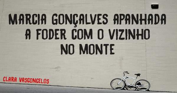 Marcia Gonçalves apanhada a foder com o vizinho no monte 