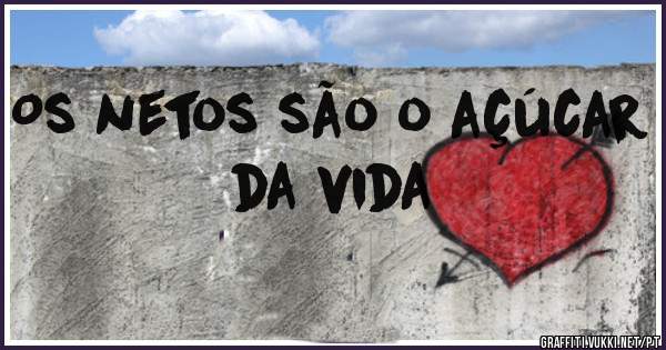 Os netos são o açúcar da vida 