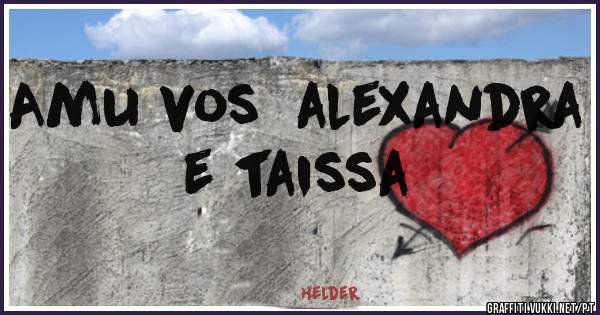 Amu vos  alexandra e taissa