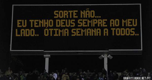 Sorte Não...  
Eu tenho Deus sempre ao meu lado..  ótima semana a todos.. 