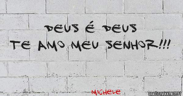 Deus é Deus Te Amo meu Senhor!!!