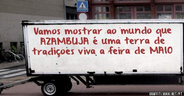 Vamos mostrar ao mundo que AZAMBUJA é uma terra de tradiçoes viva a feira de MAIO 