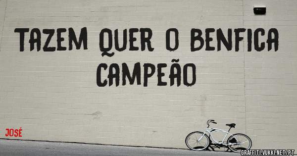 Tazem Quer o Benfica Campeão 
