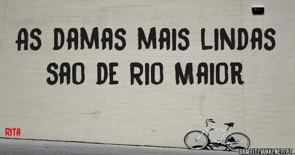 As damas mais lindas sao de Rio Maior 