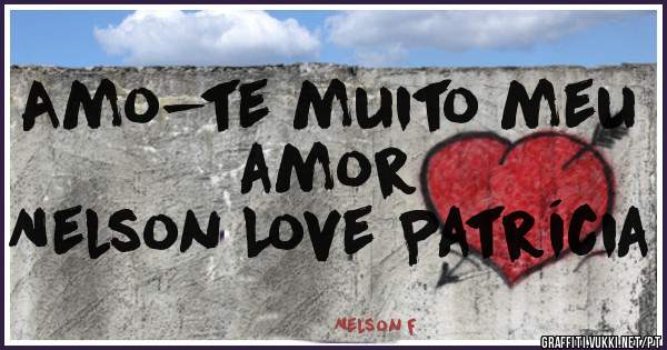 Amo-te muito meu amor
Nelson Love Patrícia