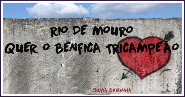 RIO DE MOURO 
QUER O BENFICA TRICAMPEÃO