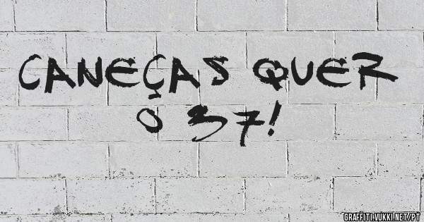 Caneças quer o 37!