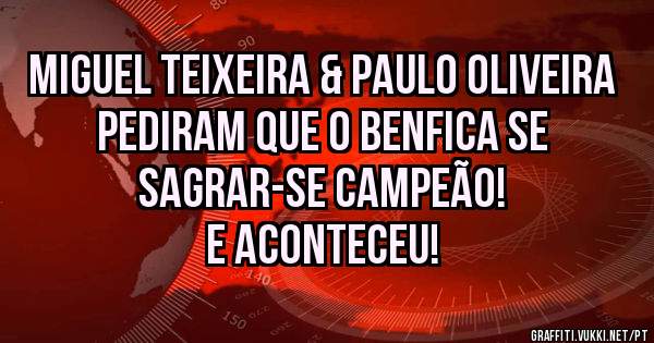 Miguel Teixeira & Paulo Oliveira pediram que o Benfica se sagrar-se campeão!
E aconteceu! 