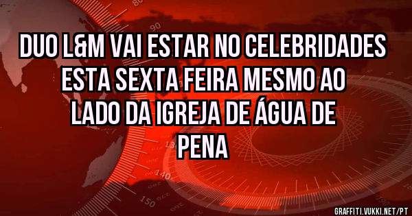 Duo L&M vai estar no Celebridades esta sexta feira mesmo ao lado da Igreja de água de pena 