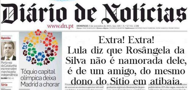 Extra! Extra! 
Lula diz que Rosângela da Silva não é namorada dele, é de um amigo, do mesmo dono do Sítio em atibaia.