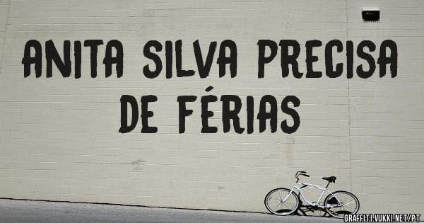 anita silva precisa de férias