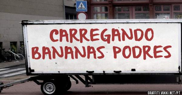 CARREGANDO BANANAS PODRES