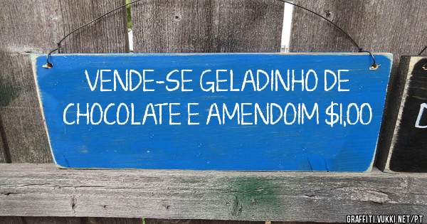 VENDE-SE GELADINHO DE CHOCOLATE E AMENDOIM $1,00 