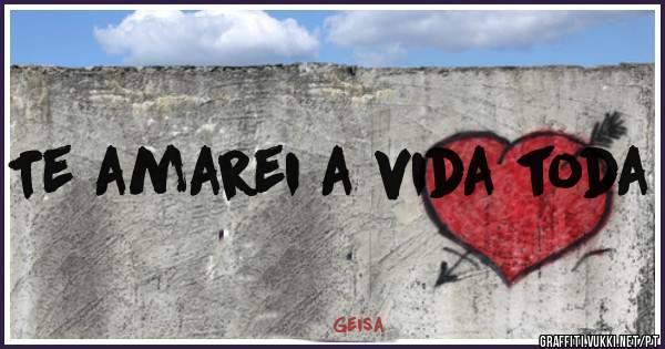 Te amarei a vida toda