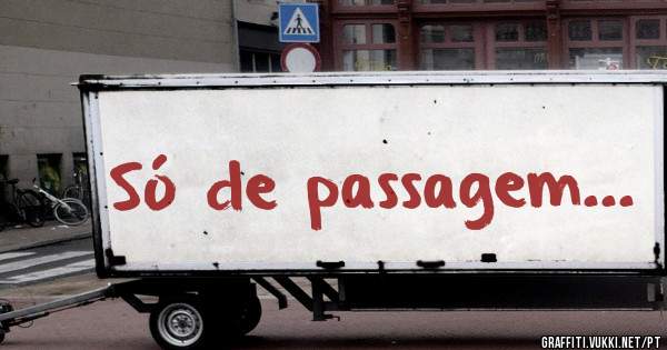 Só de passagem...