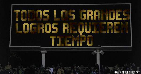 Todos los grandes logros requieren tiempo