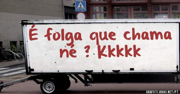 É folga que chama né ? Kkkkk