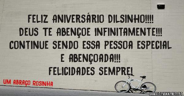 Feliz Aniversário Dilsinho!!!! 
Deus Te Abençoe Infinitamente!!! 
Continue sendo essa pessoa especial e abençoada!!! 
Felicidades sempre!