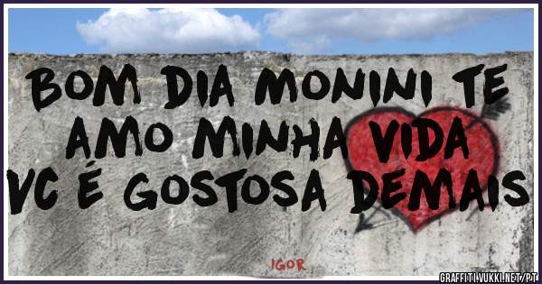 Bom dia Monini te amo minha vida 
Vc é gostosa demais 