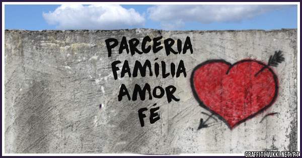Parceria
Família
Amor
Fé