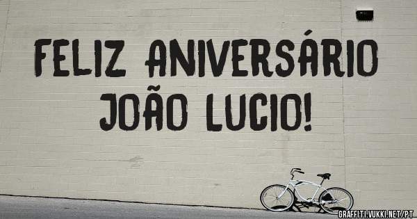 Feliz Aniversário     João Lucio!
