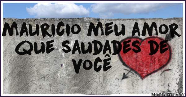 mauricio meu amor que saudades de você 