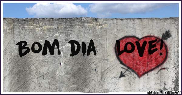Bom dia   Love!