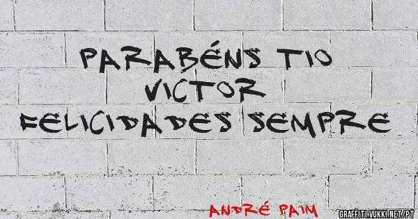 Parabéns Tio Victor 
Felicidades Sempre
