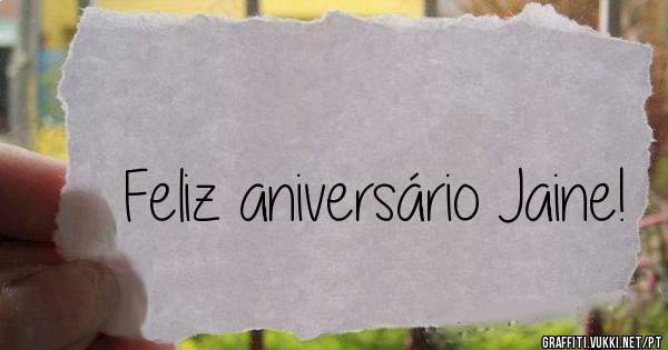 Feliz aniversário Jaine!