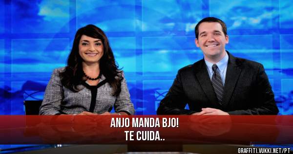 Anjo manda bjo!
Te cuida..