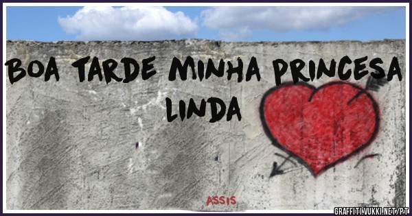 Boa tarde minha princesa linda 