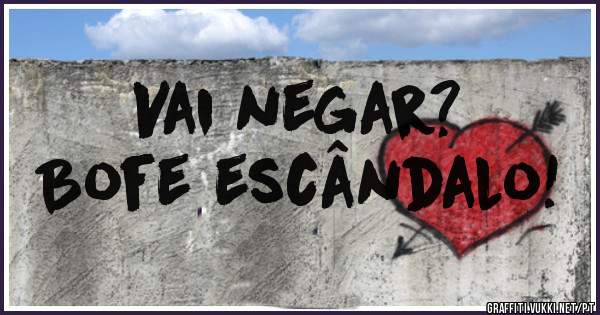 Vai negar?
Bofe escândalo!