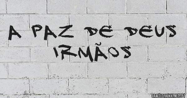 A paz de Deus Irmãos 