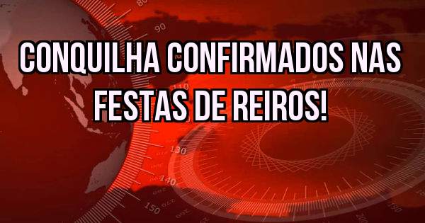 Conquilha confirmados Nas Festas De Reiros!