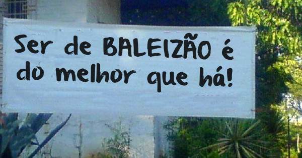 Ser de BALEIZÃO é do melhor que há!
